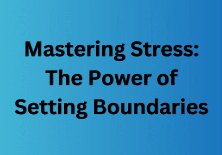 Mastering Stress The Power of Setting Boundaries
