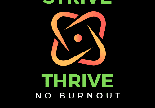 A black background with the words strive thrive no burnout.
